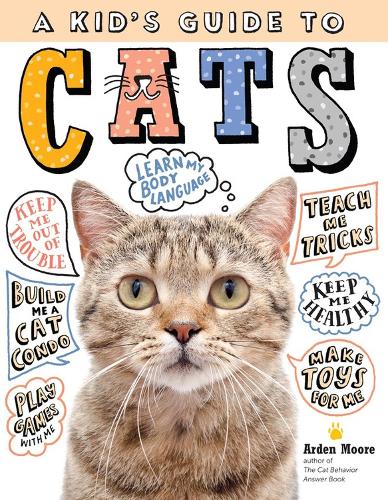 Бумажная книга «A Kid's Guide to Cats: How to Train, Care for, and Play and Communicate with Your Amazing Pet!», автор Арден Мур - фото №1