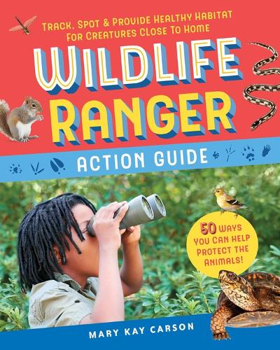 Бумажная книга «Wildlife Ranger Action Guide: Track, Spot & Provide Healthy Habitat for Creatures Close to Home», автор Мэри Кэй Карсон - фото №1