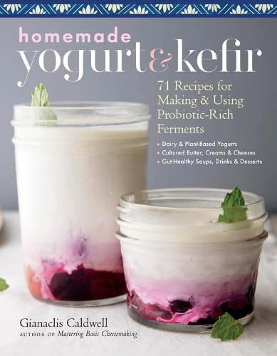 Бумажная книга «Homemade Yogurt & Kefir: 71 Recipes for Making & Using Probiotic-Rich Ferments», автор Джанаклис Колдуэлл - фото №1