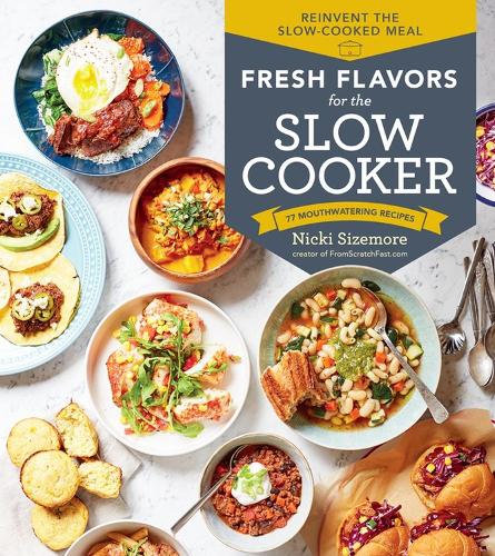 Паперова книга «Fresh Flavors for the Slow Cooker: Reinvent the Slow-Cooked Meal; 77 Mouthwatering Recipes», автор Нікі Сайзмор - фото №1