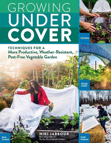 Бумажная книга «Growing Under Cover: Techniques for a More Productive, Weather-Resistant, Pest-Free Vegetable Garden», автор Ники Джаббур - фото №1