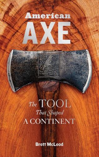 [object Object] «American Axe: The Tool That Shaped a Continent», автор Бретт Маклеод - фото №1
