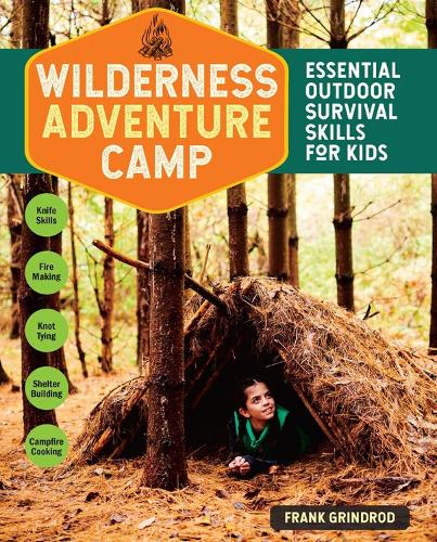 Бумажная книга «Wilderness Adventure Camp: Essential Outdoor Survival Skills for Kids», автор Фрэнк Гриндрод - фото №1