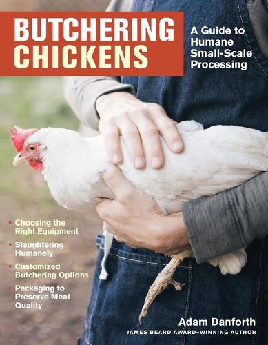 Бумажная книга «Butchering Chickens: A Guide to Humane, Small-Scale Processing», автор Адам Данфорт - фото №1