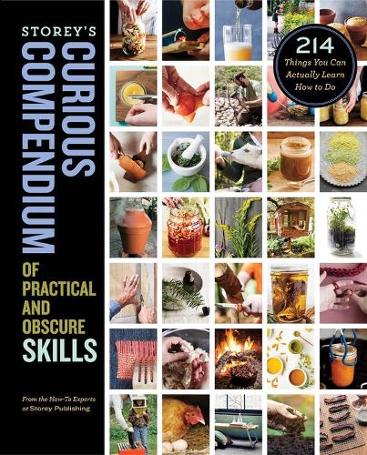 Паперова книга «Storey's Curious Compendium of Practical and Obscure Skills: 214 Things You Can Actually Learn How to Do», автор How-To Experts at Storey Publishing - фото №1