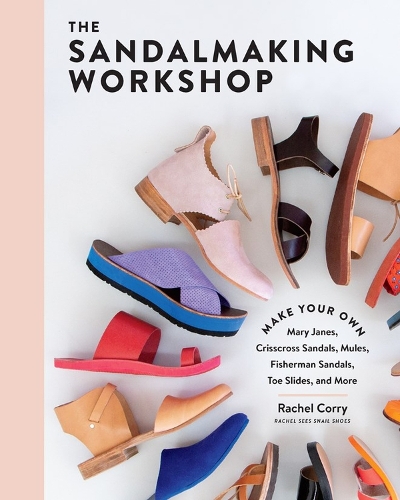 [object Object] «The Sandalmaking Workshop: Make Your Own Mary Janes, Crisscross Sandals, Mules, Fisherman Sandals, Toe Slides, and More», автор Рейчел Коррі - фото №1