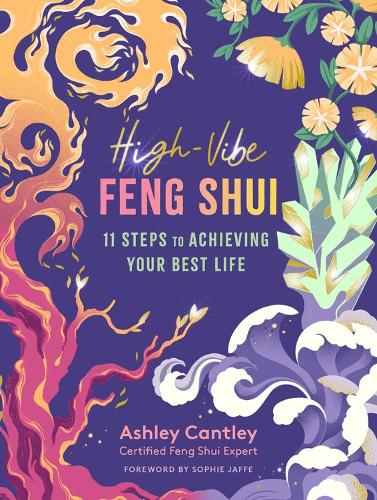 Бумажная книга «High-Vibe Feng Shui: 11 Steps to Achieving Your Best Life», автор Эшли Кэнтли - фото №1