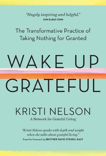 Бумажная книга «Wake Up Grateful: The Transformative Practice of Taking Nothing for Granted», автор Кристи Нельсон - фото №1