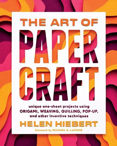 [object Object] «The Art of Papercraft: Unique One-Sheet Projects Using Origami, Weaving, Quilling, Pop-Up, and Other Inventive Techniques», автор Хелен Хиберт - фото №1