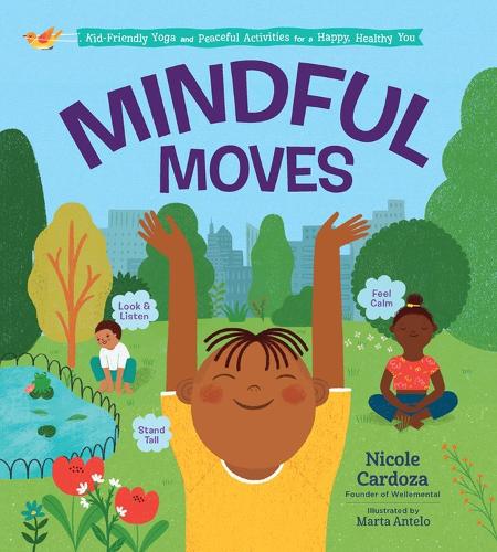 Бумажная книга «Mindful Moves: Kid-Friendly Yoga and Peaceful Activities for a Happy, Healthy You», автор Николь Кардоза - фото №1