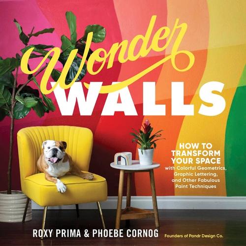 [object Object] «Wonder Walls: How to Transform Your Space with Colorful Geometrics, Graphic Lettering, and Other Fabulous Paint Techniques», авторов Фиби Корног, Рокси Прима - фото №1