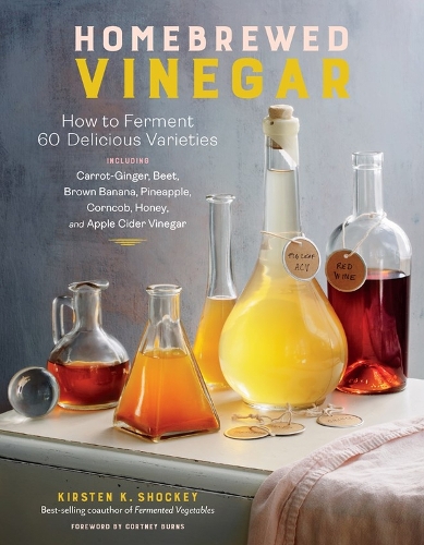 Бумажная книга «Homebrewed Vinegar: How to Ferment 60 Delicious Varieties, Including Carrot-Ginger, Beet, Brown Banana, Pineapple, Corncob, Honey, and Apple Cider Vinegar», автор Кирстен К. Шоки - фото №1