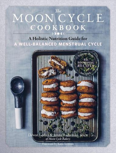 Бумажная книга «The Moon Cycle Cookbook: A Holistic Nutrition Guide for a Well-Balanced Menstrual Cycle», авторов Девон Лофтус, Дженна Радомски - фото №1