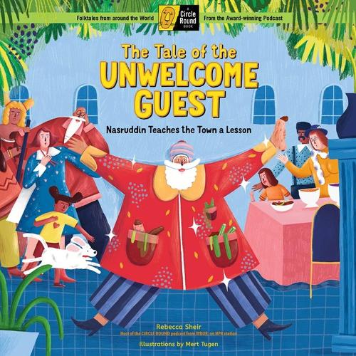 Бумажная книга «The Tale of the Unwelcome Guest: Nasruddin Teaches the Town a Lesson; A Circle Round Book», автор Ребекка Шейр - фото №1