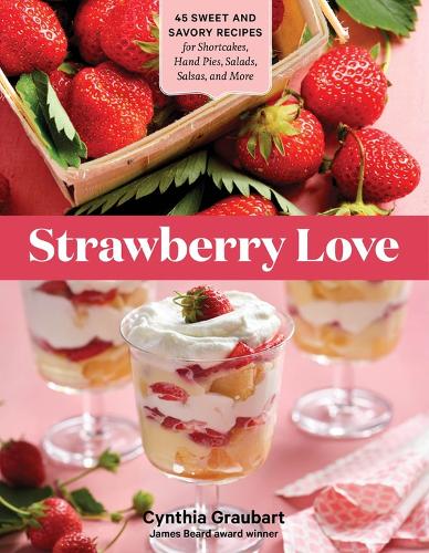 Бумажная книга «Strawberry Love: 45 Sweet and Savory Recipes for Shortcakes, Hand Pies, Salads, Salsas, and More», автор Синтия Граубарт - фото №1