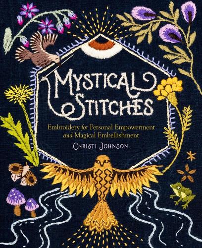 Бумажная книга «Mystical Stitches: Embroidery for Personal Empowerment and Magical Embellishment», автор Кристи Джонсон - фото №1