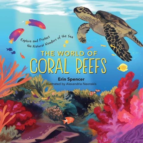 Бумажная книга «The World of Coral Reefs: Explore and Protect the Natural Wonders of the Sea», автор Эрин Спенсер - фото №1