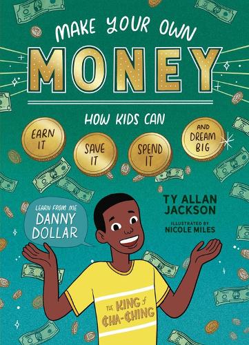 Паперова книга «Make Your Own Money: How Kids Can Earn It, Save It, Spend It, and Dream Big, with Danny Dollar, the King of Cha-Ching», автор Тай Аллан Джексон - фото №1