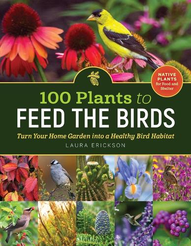Бумажная книга «100 Plants to Feed the Birds: Turn Your Home Garden into a Healthy Bird Habitat», автор Лаура Эриксон - фото №1