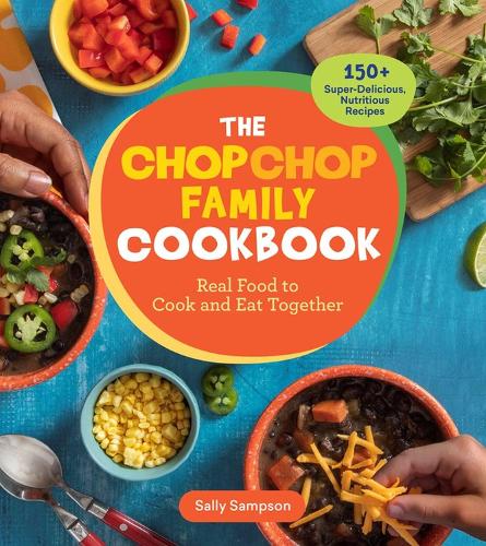 Паперова книга «The ChopChop Family Cookbook: Real Food to Cook and Eat Together; 150+ Super-Delicious, Nutritious Recipes», автор Саллі Семпсон - фото №1