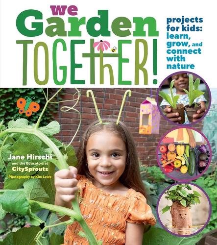 Паперова книга «We Garden Together!: Projects for Kids: Learn, Grow, and Connect with Nature», авторів Викладачі в Сіті Спрутс, Джейн Хірші - фото №1