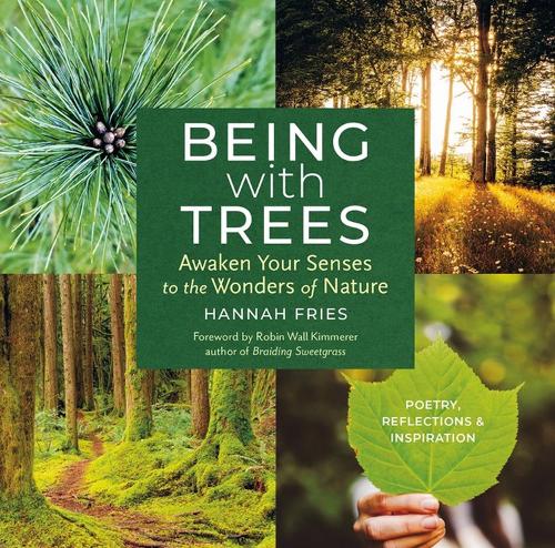 Бумажная книга «Being with Trees: Awaken Your Senses to the Wonders of Nature; Poetry, Reflections & Inspiration», автор Ханна Фриз - фото №1