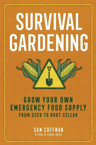 Бумажная книга «Survival Gardening: Grow Your Own Emergency Food Supply, from Seed to Root Cellar», автор Сэм Коффман - фото №1