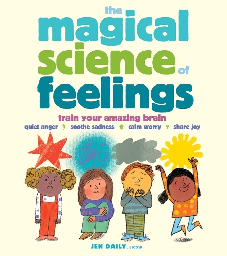 Бумажная книга «The Magical Science of Feelings: Train Your Amazing Brain to Quiet Anger, Soothe Sadness, Calm Worry, and Share Joy», автор Джен Дейли - фото №1