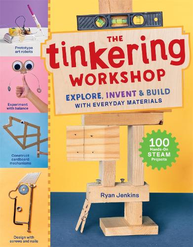 Бумажная книга «The Tinkering Workshop: Explore, Invent & Build with Everyday Materials; 100 Hands-On STEAM Projects», автор Райан Дженкинс - фото №1