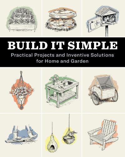 Бумажная книга «Build It Simple: Practical Projects and Inventive Solutions for Home and Garden», автор How-To Experts at Storey Publishing - фото №1