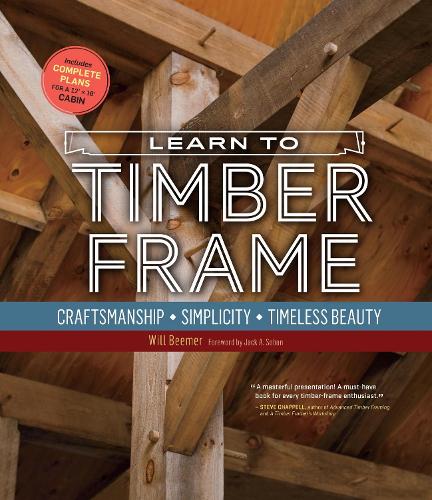 Бумажная книга «Learn to Timber Frame: Craftsmanship, Simplicity, Timeless Beauty», автор Уилл Бимер - фото №1