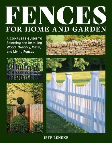 [object Object] «Fences for Home and Garden: A Complete Guide to Selecting and Installing Wood, Masonry, Metal, and Living Fences», автор Джефф Бенеке - фото №1