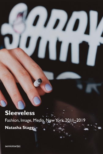 Бумажная книга «Sleeveless: Fashion, Image, Media, New York 2011–2019», автор Наташа Стэгг - фото №1