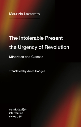 Бумажная книга «The Intolerable Present, the Urgency of Revolution: Minorities and Classes», авторов Эймс Ходжес, Маурицио Лаццарато - фото №1