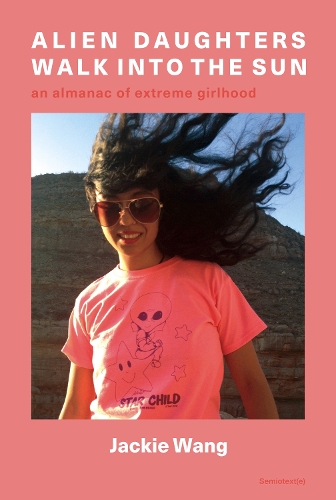 Бумажная книга «Alien Daughters Walk Into the Sun: An Almanac of Extreme Girlhood», автор Джеки Ванг - фото №1