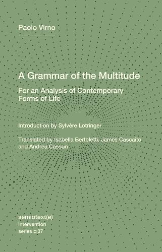 Бумажная книга «A Grammar of the Multitude: For an Analysis of Contemporary Forms of Life», авторов Паоло Вирно, Сильвер Лотринджер - фото №1