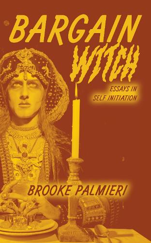 Паперова книга «Bargain Witch: Essays on Self-Initiation», автор Брук Палмієрі - фото №1