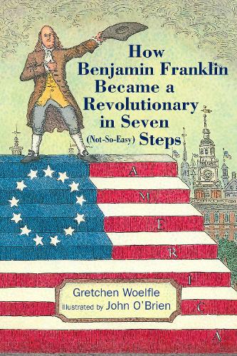 Паперова книга «How Benjamin Franklin Became a Revolutionary in Seven (Not-So-Easy) Steps», автор Гретхен Вельфле - фото №1