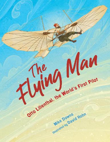 Бумажная книга «The Flying Man: Otto Lilienthal, the World's First Pilot», автор Майк Даунс - фото №1