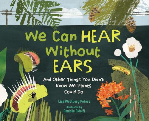 Бумажная книга «We Can Hear Without Ears: And Other Things You Didn't Know We Plants Could Do», автор Лиза Вестберг Петерс - фото №1