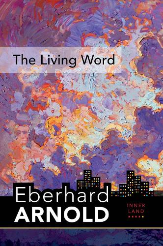 Бумажная книга «The Living Word: Inner Land – A Guide into the Heart of the Gospel, Volume 5», автор Эберхард Арнольд - фото №1