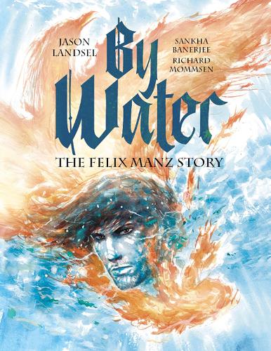 Бумажная книга «By Water: The Felix Manz Story», автор Джейсон Ландсел - фото №1