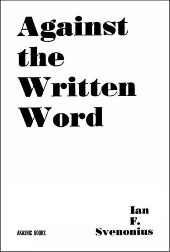 Бумажная книга «Against the Written Word: Toward a Universal Illiteracy», автор Ян Ф. Свенониус - фото №1