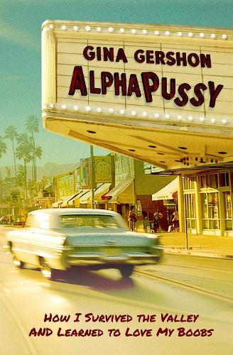 Паперова книга «AlphaPussy: How I Survived the Valley and Learned to Love My Boobs», автор Джина Гершон - фото №1