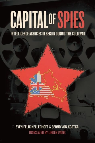 Паперова книга «Capital of Spies: Intelligence Agencies in Berlin During the Cold War», авторів Бернд фон Костка, Свен Фелікс Келлергофф - фото №1