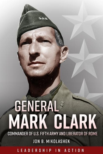 Бумажная книга «General Mark Clark: Commander of U.S. Fifth Army and Liberator of Rome», автор Джон Б. Миколашек - фото №1