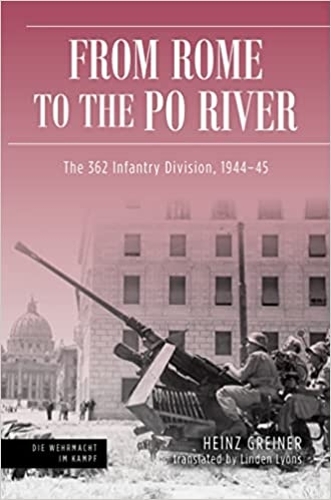Паперова книга «Rome to the Po River: The 362nd Infantry Division, 1944–45», авторів Гайнц Ґрайнер, Лінден Лайонс - фото №1