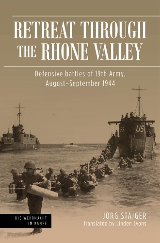 Бумажная книга «Retreat Through the Rhone Valley: Defensive Battles of the Nineteenth Army, August–September 1944», автор Йорг Штайгер - фото №1
