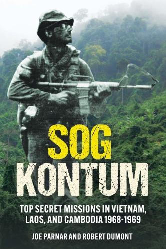 Бумажная книга «Sog Kontum: Top Secret Missions in Vietnam, Laos, and Cambodia, 1968–1969», авторов Джо Парнар, Роберт Дюмон - фото №1