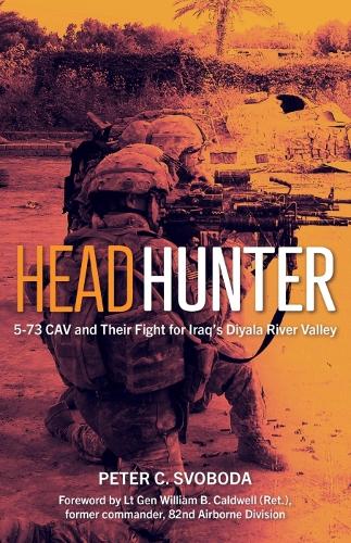 Бумажная книга «Headhunter: 5-73 Cav and Their Fight for Iraq's Diyala River Valley», авторов Питер Свобода, Уильям Б. Колдуэлл - фото №1